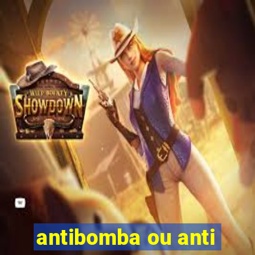 antibomba ou anti-bomba